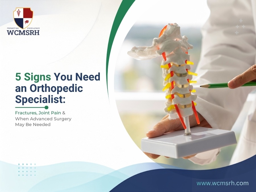 5 Signs You Need an Orthopedic Specialist: Fractures, Joint Pain & Advanced Surgery